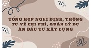 Tổng hợp Nghị định, Thông tư về chi phí, quản lý dự án đầu tư xây dựng
