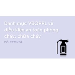 Danh mục VBQPPL về điều kiện an toàn phòng cháy, chữa cháy