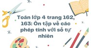 Toán lớp 4 trang 162, 163: Ôn tập về các phép tính với số tự nhiên