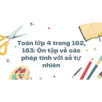 Toán lớp 4 trang 162, 163: Ôn tập về các phép tính với số tự nhiên