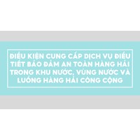 Điều kiện cung cấp dịch vụ điều tiết bảo đảm an toàn hàng hải trong khu nước, vùng nước và luồng hàng hải công cộng