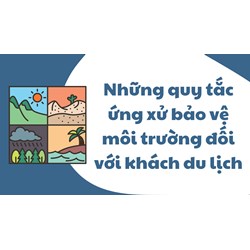 Những quy tắc ứng xử bảo vệ môi trường đối với khách du lịch