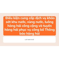 Điều kiện cung cấp dịch vụ khảo sát khu nước, vùng nước, luồng hàng hải công cộng và tuyến hàng hải phục vụ công bố Thông báo hàng hải