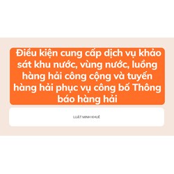 Điều kiện cung cấp dịch vụ khảo sát khu nước, vùng nước, luồng hàng hải công cộng và tuyến hàng hải phục vụ công bố Thông báo hàng hải
