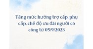 Tăng mức hưởng trợ cấp, phụ cấp, chế độ ưu đãi người có công?