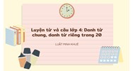 Luyện từ và câu lớp 4: Danh từ chung, danh từ riêng trang 20