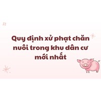 Quy định xử phạt chăn nuôi trong khu dân cư mới nhất