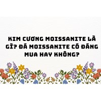 Kim cương Moissanite là gì? Đá Moissanite có đáng mua hay không?