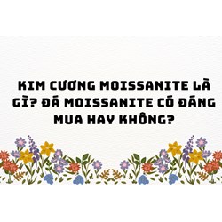 Kim cương Moissanite là gì? Đá Moissanite có đáng mua hay không?