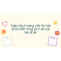 Tìm hai số khi biết tổng và tỉ số của hai số đó (Toán lớp 4 trang 148)