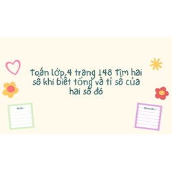 Tìm hai số khi biết tổng và tỉ số của hai số đó (Toán lớp 4 trang 148)