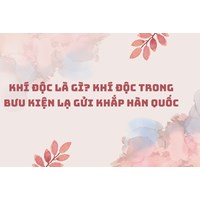 Khí độc là gì? Khí độc trong bưu kiện lạ gửi khắp Hàn Quốc