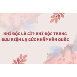 Khí độc là gì? Khí độc trong bưu kiện lạ gửi khắp Hàn Quốc