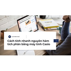 Cách tính nhanh nguyên hàm - tích phân bằng máy tính Casio