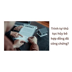 Trình tự thủ tục hủy bỏ hợp đồng đã công chứng?