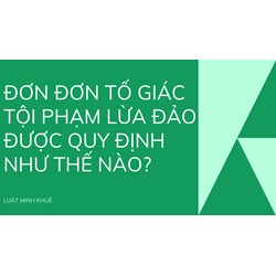 Đơn đơn tố giác tội phạm lừa đảo được quy định như thế nào?