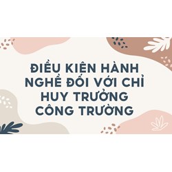 Điều kiện hành nghề đối với chỉ huy trưởng công trường