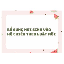 Bổ sung nơi sinh vào hộ chiếu theo Luật mới
