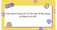Toán lớp 4 trang 170, 171 Ôn tập về đại lượng có đáp án chi tiết