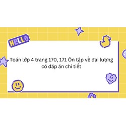 Toán lớp 4 trang 170, 171 Ôn tập về đại lượng có đáp án chi tiết