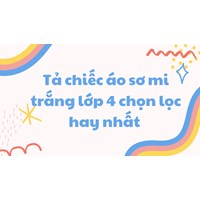 Tả chiếc áo sơ mi trắng lớp 4 chọn lọc hay nhất