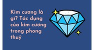 Kim cương là gì? Tác dụng của kim cương trong phong thuỷ