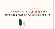 Toán lớp 4 trang 128: Luyện tập phép cộng phân số có đáp án chi tiết