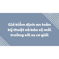 Giá kiểm định an toàn kỹ thuật và bảo vệ môi trường với xe cơ giới