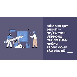 Điểm mới Quy định 114-QĐ/TW 2023 về phòng chống tham nhũng trong công tác cán bộ