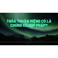 Thỏa thuận miệng có là chứng cứ hợp pháp?
