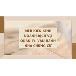 Điều kiện kinh doanh dịch vụ quản lý, vận hành nhà chung cư