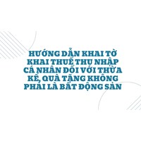 Hướng dẫn khai Tờ khai thuế thu nhập cá nhân đối với thừa kế, quà tặng không phải là bất động sản