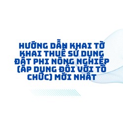 Hướng dẫn khai Tờ khai thuế sử dụng đất phi nông nghiệp áp dụng đối với tổ chức