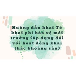 Hướng dẫn khai Tờ khai phí bảo vệ môi trường (áp dụng đối với hoạt động khai thác khoáng sản)