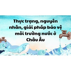 Thực trạng, nguyên nhân, giải pháp bảo vệ môi trường nước ở Châu Âu