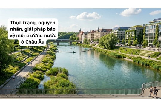 Thực trạng, nguyên nhân, giải pháp bảo vệ môi trường nước ở Châu Âu