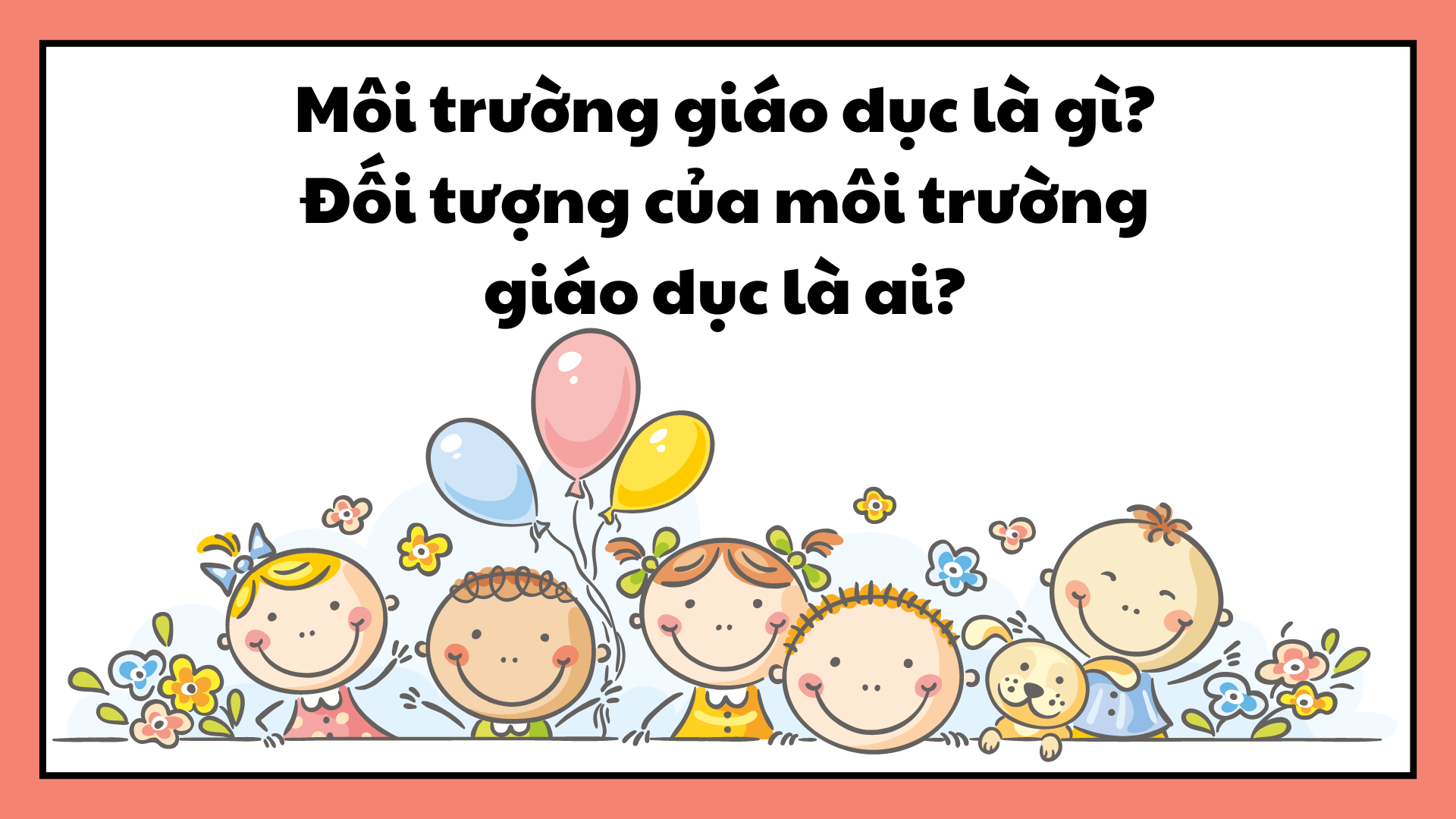 Môi Trường Giáo Dục Là Gì? Tìm Hiểu Vai Trò và Ý Nghĩa Cho Sự Phát Triển Toàn Diện