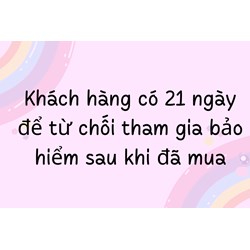 Khách hàng có 21 ngày để từ chối tham gia bảo hiểm sau khi đã mua