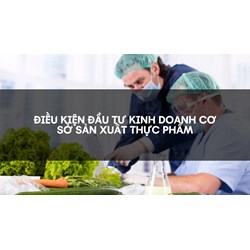 Điều kiện đầu tư kinh doanh cơ sở sản xuất thực phẩm