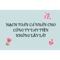 Hạch toán cá nhân cho công ty vay tiền không lấy lãi