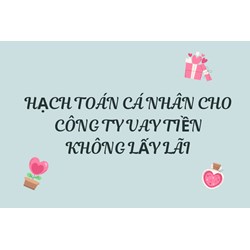 Hạch toán cá nhân cho công ty vay tiền không lấy lãi