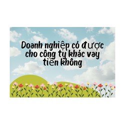 Doanh nghiệp cho doanh nghiệp khác vay tiền có được không?
