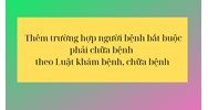 Thêm trường hợp người bệnh bắt buộc phải chữa bệnh theo Luật?