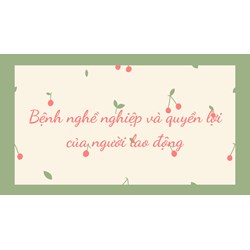 Quyền lợi người lao động được hưởng khi mắc bệnh nghề nghiệp?