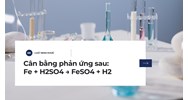 Cân bằng phản ứng sau: Fe + H2SO4 → FeSO4 + H2