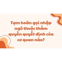 Tạm hoãn gọi nhập ngũ thuộc thẩm quyền quyết định của cơ quan nào?