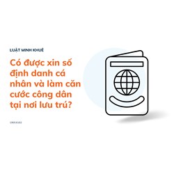 Có được xin số định danh cá nhân và làm căn cước công dân tại nơi lưu trú?