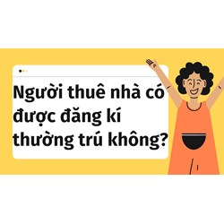 Người thuê nhà có được đăng kí thường trú không?