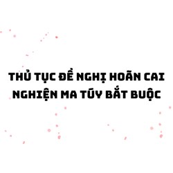 Thủ tục đề nghị hoãn cai nghiện ma túy bắt buộc