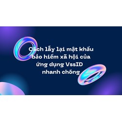 Cách lấy lại mật khẩu bảo hiểm xã hội của ứng dụng VssID  nhanh chóng